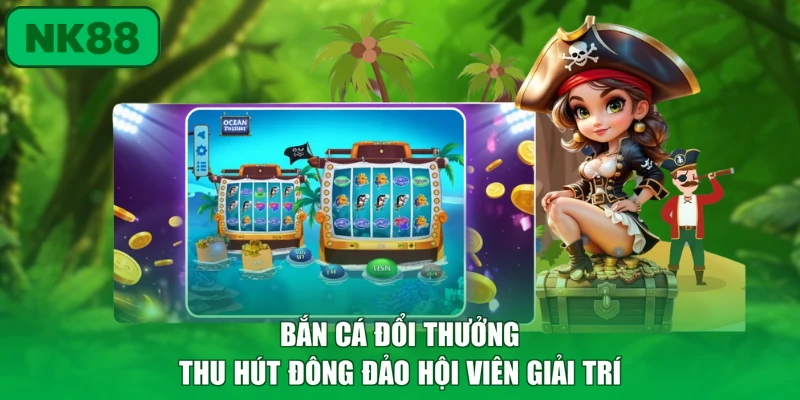 Bắn Cá 1 Bắn cá đổi thưởng thu hút đông đảo hội viên giải trí