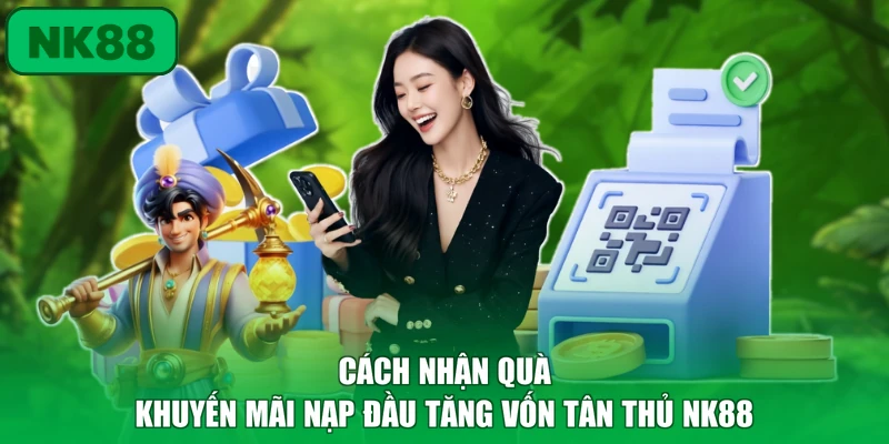 Khuyến Mãi Nạp Đầu Tăng Vốn Tân Thủ NK88 Với 116% 3 Cách nhận quà khuyến mãi nạp đầu tăng vốn tân thủ NK88