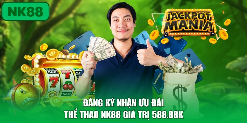 Đăng Ký Nhận Ưu Đãi Thể Thao NK88 Giá Trị 588.88K 2 Ưu Đãi Thể Thao