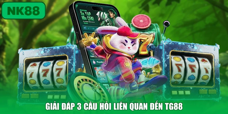 Giải đáp 3 câu hỏi liên quan đến TG88