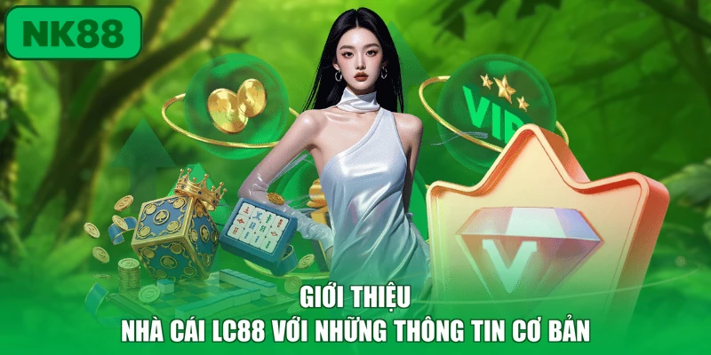 Nhà Cái LC88 - Sự Lựa Chọn Hàng Đầu Của Các Hội Viên 2 Giới thiệu nhà cái LC88 với những thông tin cơ bản