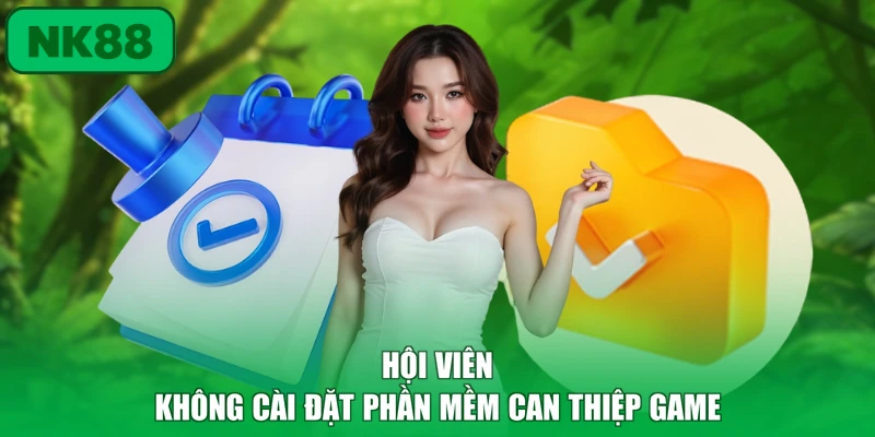Chơi Có Trách Nhiệm 2 Hội viên không cài đặt phần mềm can thiệp game