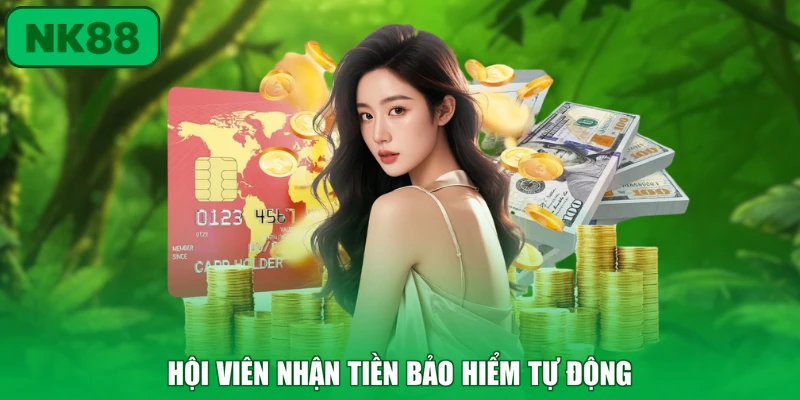 Hoàn Trả 50% Hoàn Vốn Cực Khủng Tại NK88 Chi Tiết 4 Hội viên nhận tiền bảo hiểm tự động
