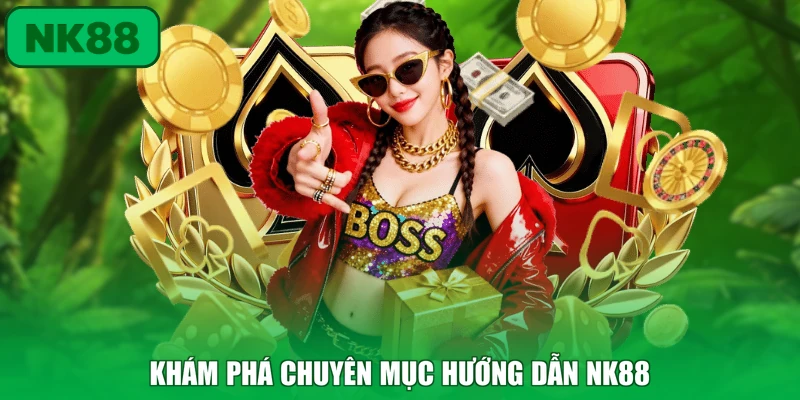 Khám phá chuyên mục hướng dẫn NK88