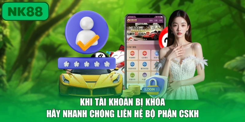 Đăng Nhập - Chi Tiết Các Bước Thực Hiện Trên Nền Tảng NK88 3 Khi tài khoản bị khóa hãy nhanh chóng liên hệ bộ phận CSKH