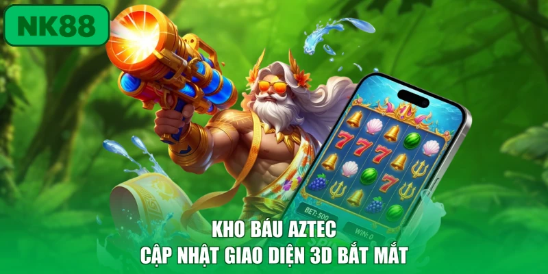 Nổ Hũ 2 Kho Báu Aztec cập nhật giao diện 3D bắt mắt