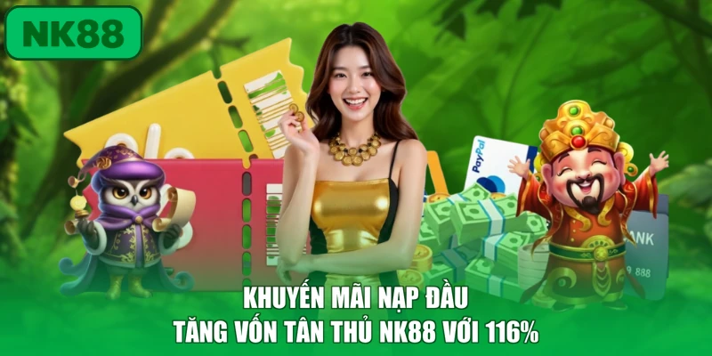 Khuyến Mãi Nạp Đầu Tăng Vốn Tân Thủ NK88 Với 116% 4 Khuyến Mãi Nạp Đầu Tăng Vốn Tân Thủ NK88