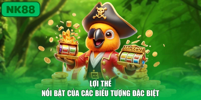 Nổ Hũ 3 Lợi thế nổi bật của các biểu tượng đặc biệt