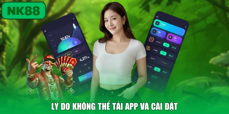 Tải App NK88 Cho Điện Thoại Nhanh Chóng Và An Toàn 4 Lý do không thể tải app và cài đặt