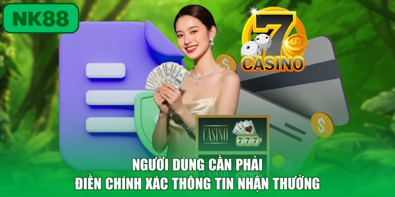 Rút Tiền - Cách Thức Giao Dịch Nhanh Chóng Nhất Tại Nk88 3 Người dùng cần phải điền chính xác thông tin nhận thưởng