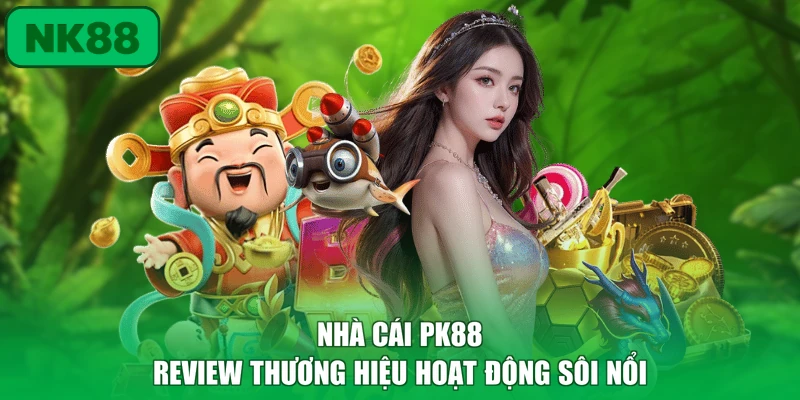 Nhà Cái PK88 - Review Thương Hiệu Hoạt Động Sôi Nổi 1 nhà cái PK88