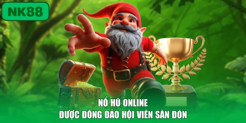 Nổ Hũ 1 Nổ hũ online được đông đảo hội viên săn đón