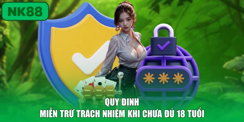 Quy định miễn trừ trách nhiệm khi chưa đủ 18 tuổi