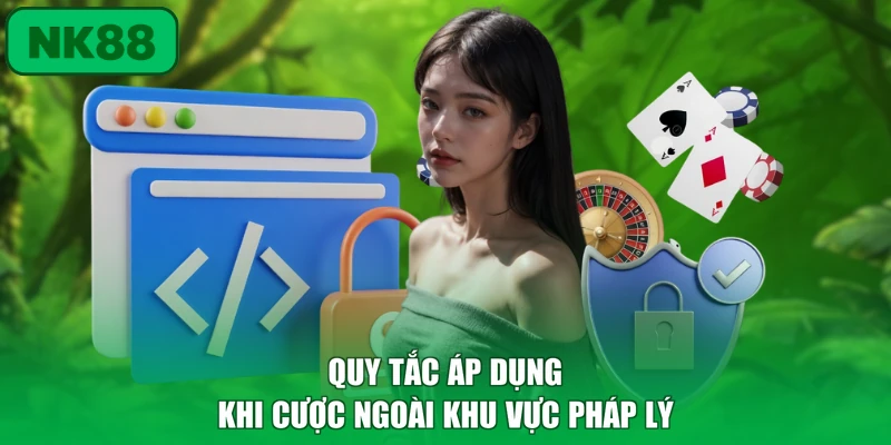 Quy tắc áp dụng khi cược ngoài khu vực pháp lý