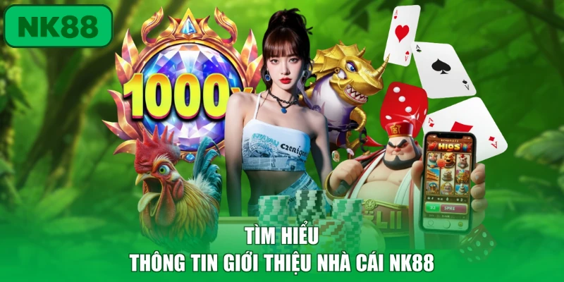 Giới Thiệu 1 Tìm hiểu thông tin giới thiệu nhà cái NK88